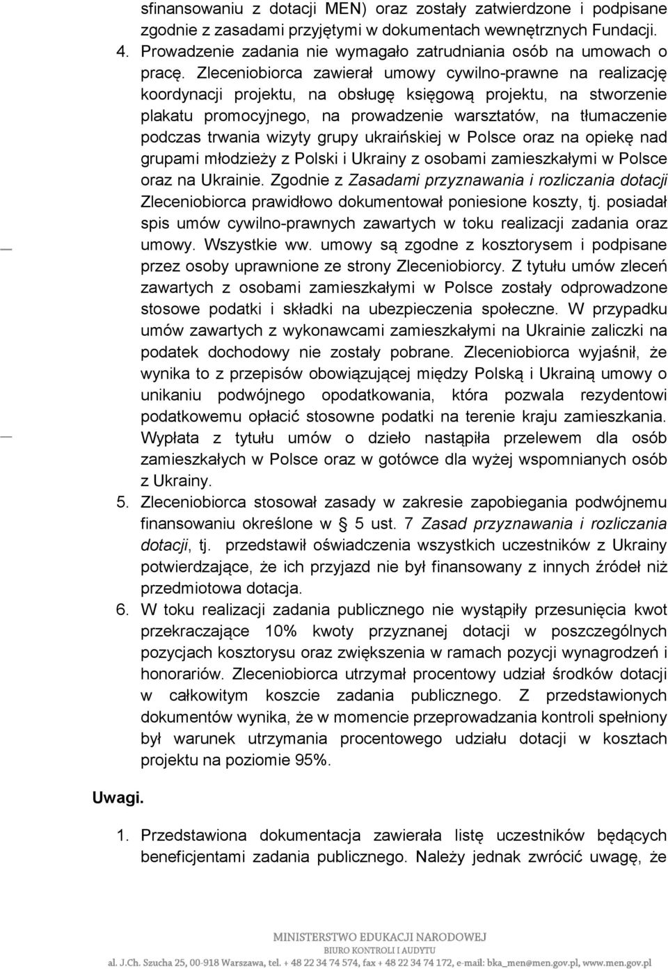 Zleceniobiorca zawierał umowy cywilno-prawne na realizację koordynacji projektu, na obsługę księgową projektu, na stworzenie plakatu promocyjnego, na prowadzenie warsztatów, na tłumaczenie podczas