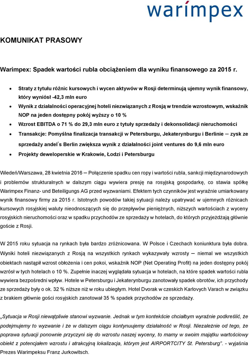 wzrostowym, wskaźnik NOP na jeden dostępny pokój wyższy o 10 % Wzrost EBITDA o 71 % do 29,3 mln euro z tytuły sprzedaży i dekonsolidacji nieruchomości Transakcje: Pomyślna finalizacja transakcji w