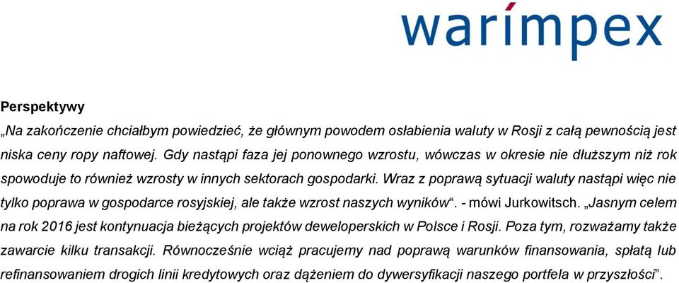 Wraz z poprawą sytuacji waluty nastąpi więc nie tylko poprawa w gospodarce rosyjskiej, ale także wzrost naszych wyników. - mówi Jurkowitsch.