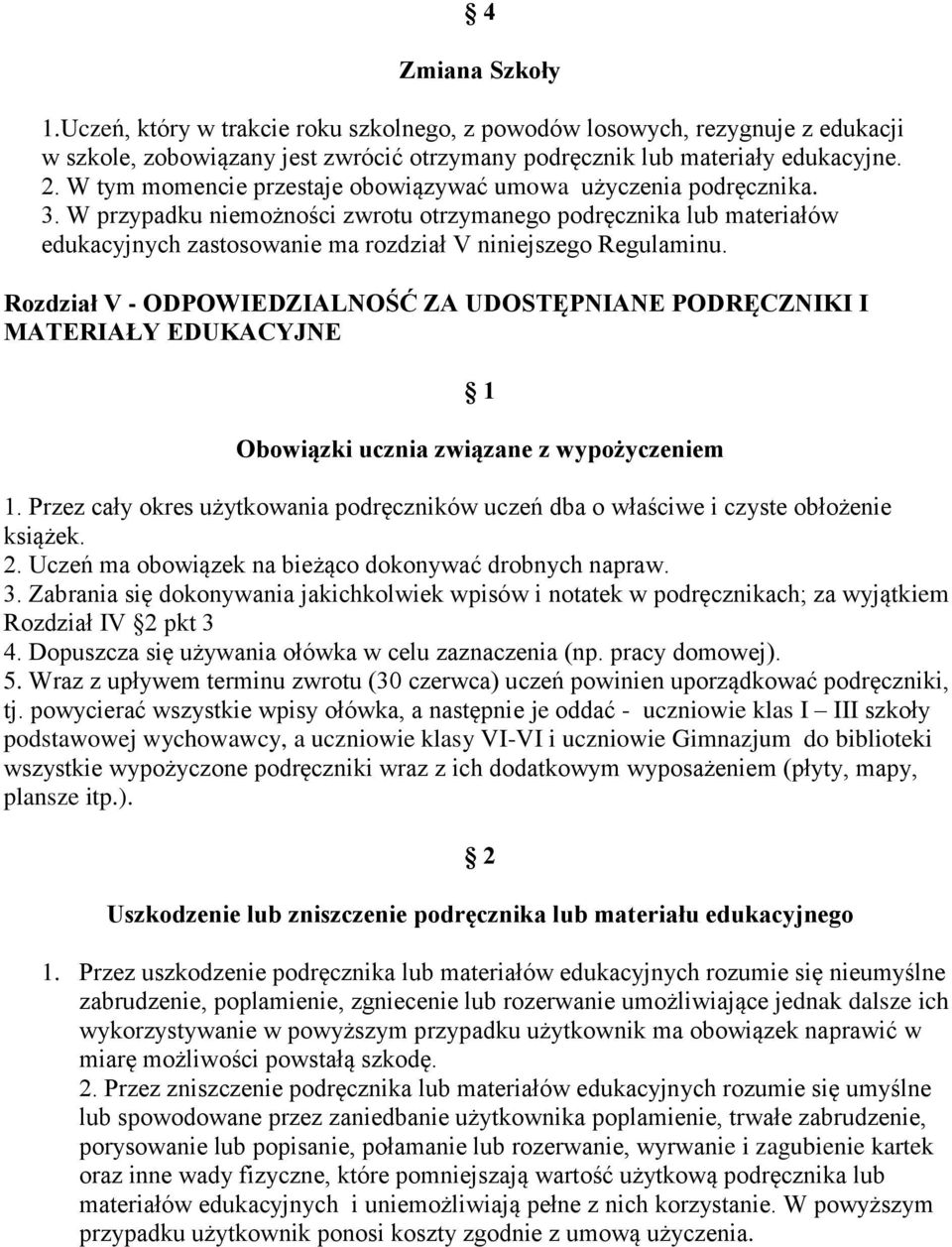 W przypadku niemożności zwrotu otrzymanego podręcznika lub materiałów edukacyjnych zastosowanie ma rozdział V niniejszego Regulaminu.