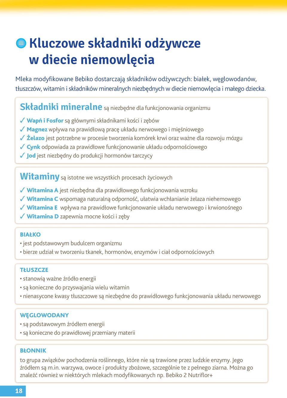 Składniki mineralne są niezbędne dla funkcjonowania organizmu Wapń i Fosfor są głównymi składnikami kości i zębów Magnez wpływa na prawidłową pracę układu nerwowego i mięśniowego Żelazo jest