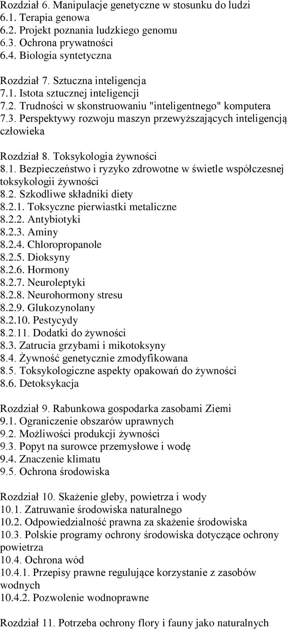 Toksykologia żywności 8.1. Bezpieczeństwo i ryzyko zdrowotne w świetle współczesnej toksykologii żywności 8.2. Szkodliwe składniki diety 8.2.1. Toksyczne pierwiastki metaliczne 8.2.2. Antybiotyki 8.2.3.