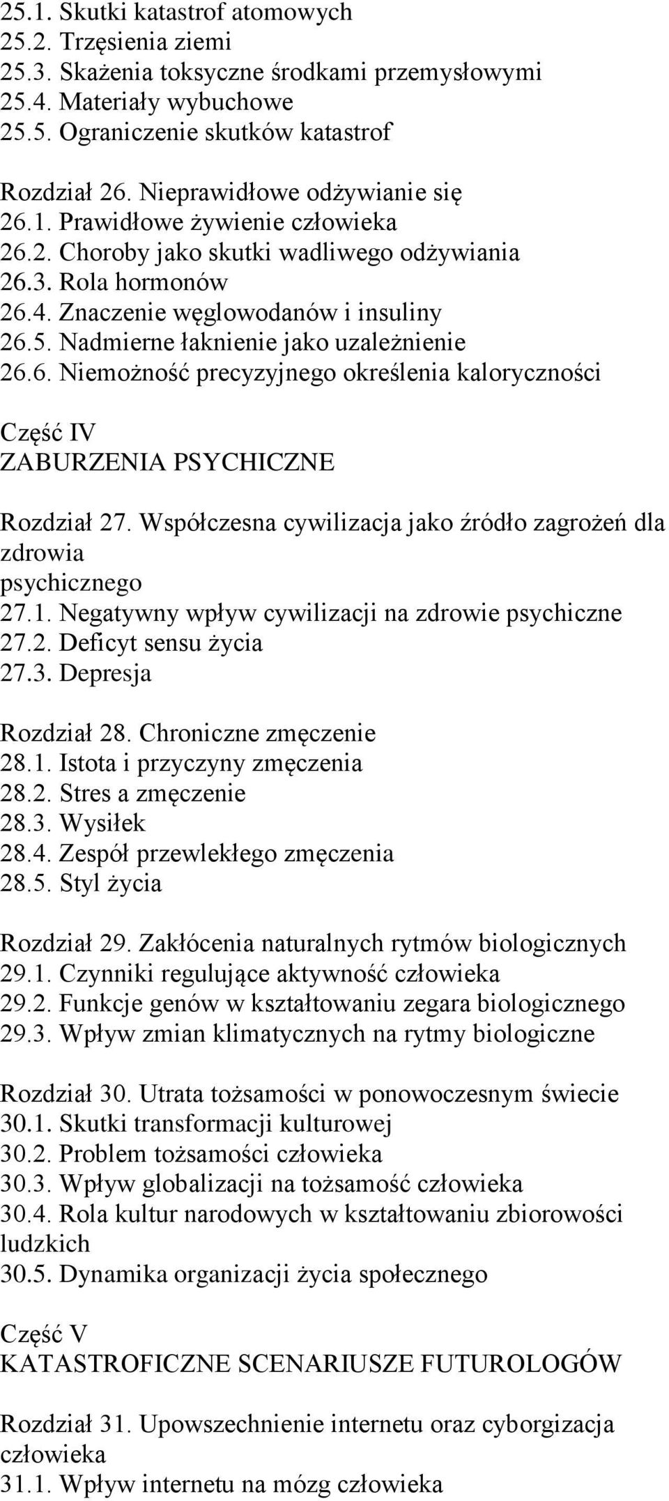 Nadmierne łaknienie jako uzależnienie 26.6. Niemożność precyzyjnego określenia kaloryczności Część IV ZABURZENIA PSYCHICZNE Rozdział 27.