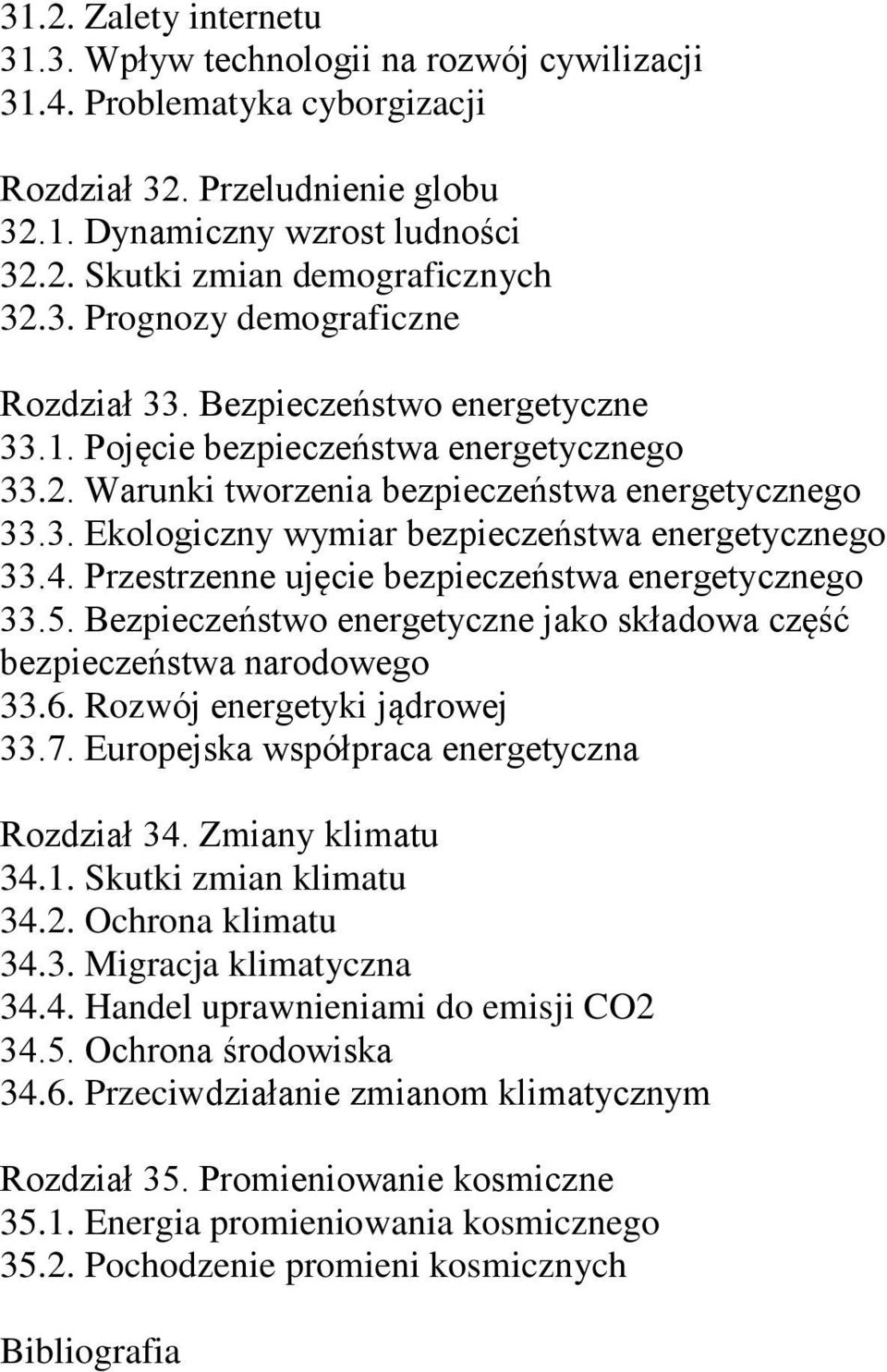 4. Przestrzenne ujęcie bezpieczeństwa energetycznego 33.5. Bezpieczeństwo energetyczne jako składowa część bezpieczeństwa narodowego 33.6. Rozwój energetyki jądrowej 33.7.