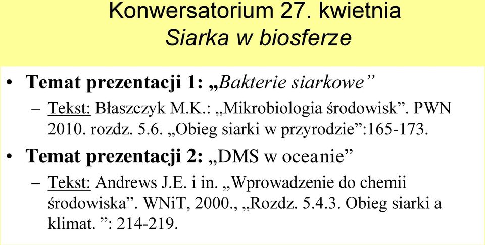 K.: Mikrobiologia środowisk. PWN 2010. rozdz. 5.6. Obieg siarki w przyrodzie :165-173.