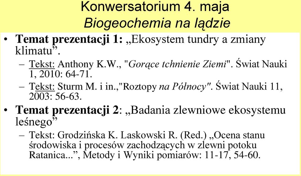 ,"roztopy na Północy". Świat Nauki 11, 2003: 56-63.