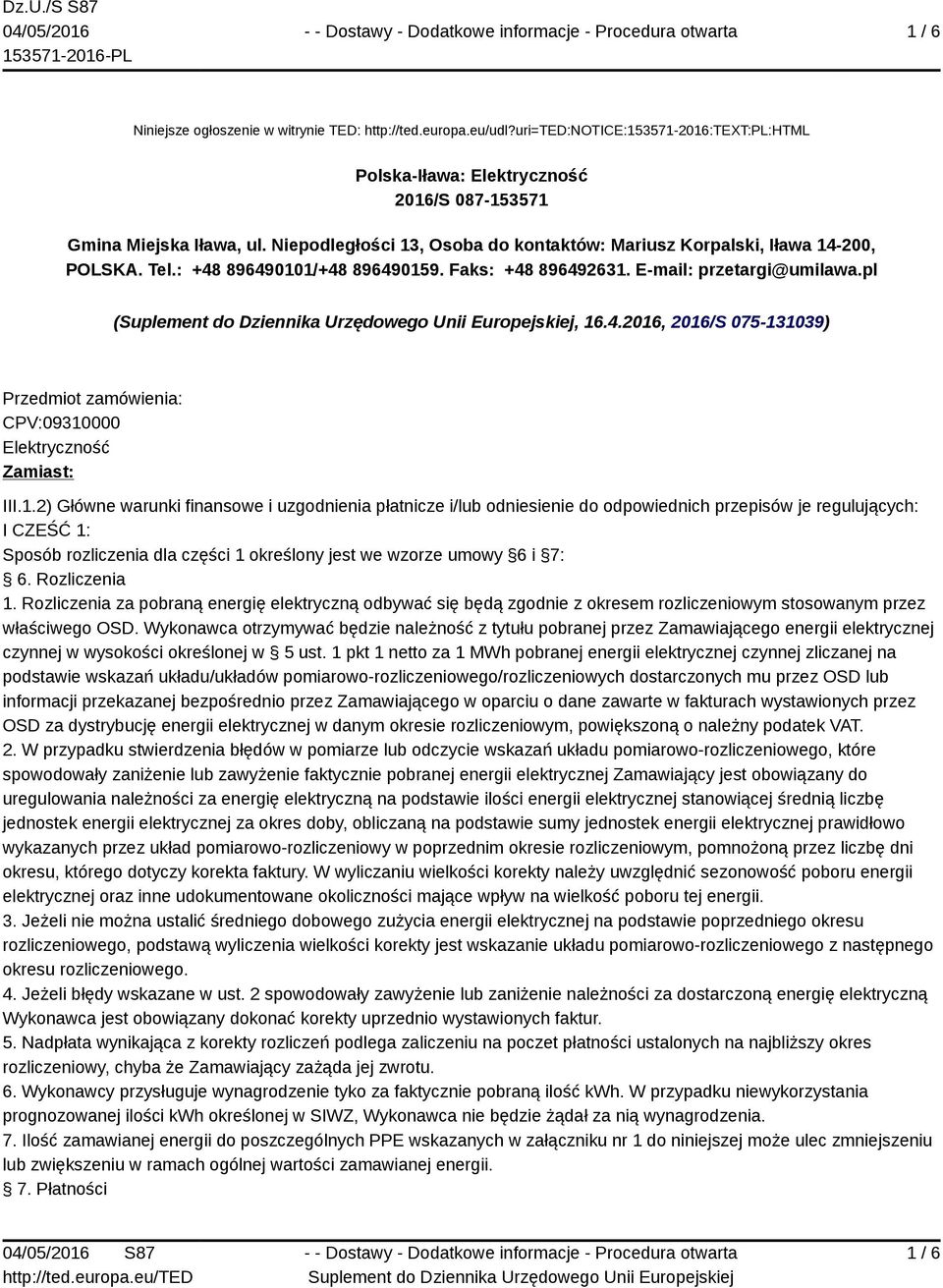 1.2) Główne warunki finansowe i uzgodnienia płatnicze i/lub odniesienie do odpowiednich przepisów je regulujących: I CZEŚĆ 1: Sposób rozliczenia dla części 1 określony jest we wzorze umowy 6 i 7: