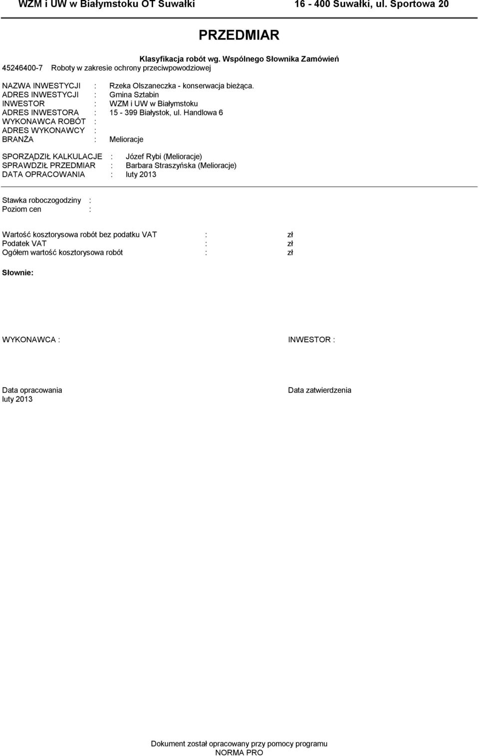 ADRES INWESTYCJI : Gmina Sztabin INWESTOR : WZM i UW w Białymstoku ADRES INWESTORA : 15-399 Białystok, ul.