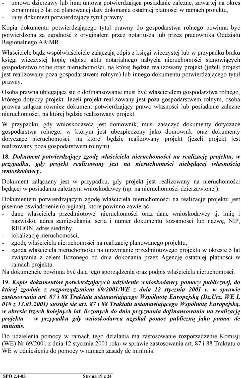 Kopia dokumentu potwierdzającego tytuł prawny do gospodarstwa rolnego powinna być potwierdzona za zgodność z oryginałem przez notariusza lub przez pracownika Oddziału Regionalnego ARiMR.