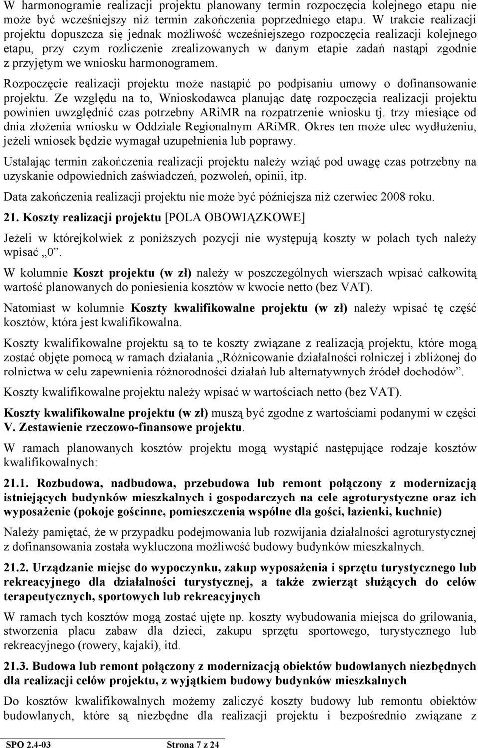 przyjętym we wniosku harmonogramem. Rozpoczęcie realizacji projektu może nastąpić po podpisaniu umowy o dofinansowanie projektu.