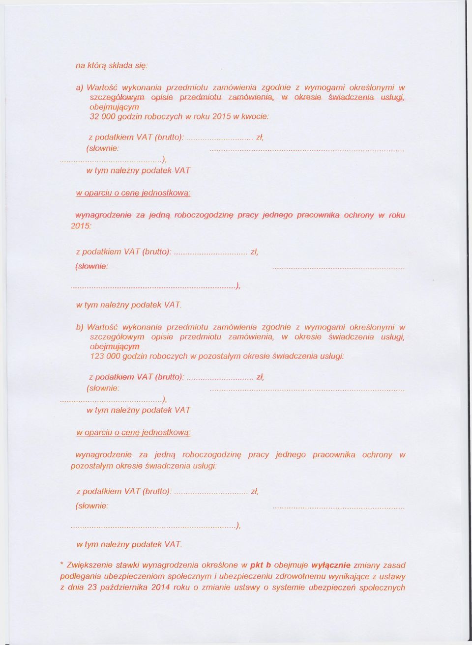 .....), w tym należny podatek VA T w oparciu o cenę jednostkowy wynagrodzenie za jedną roboczogodzinę pracy jednego pracownika ochrony w roku 2015: z podatkiem VAT (brutto):... zł, (słownie:.........-.