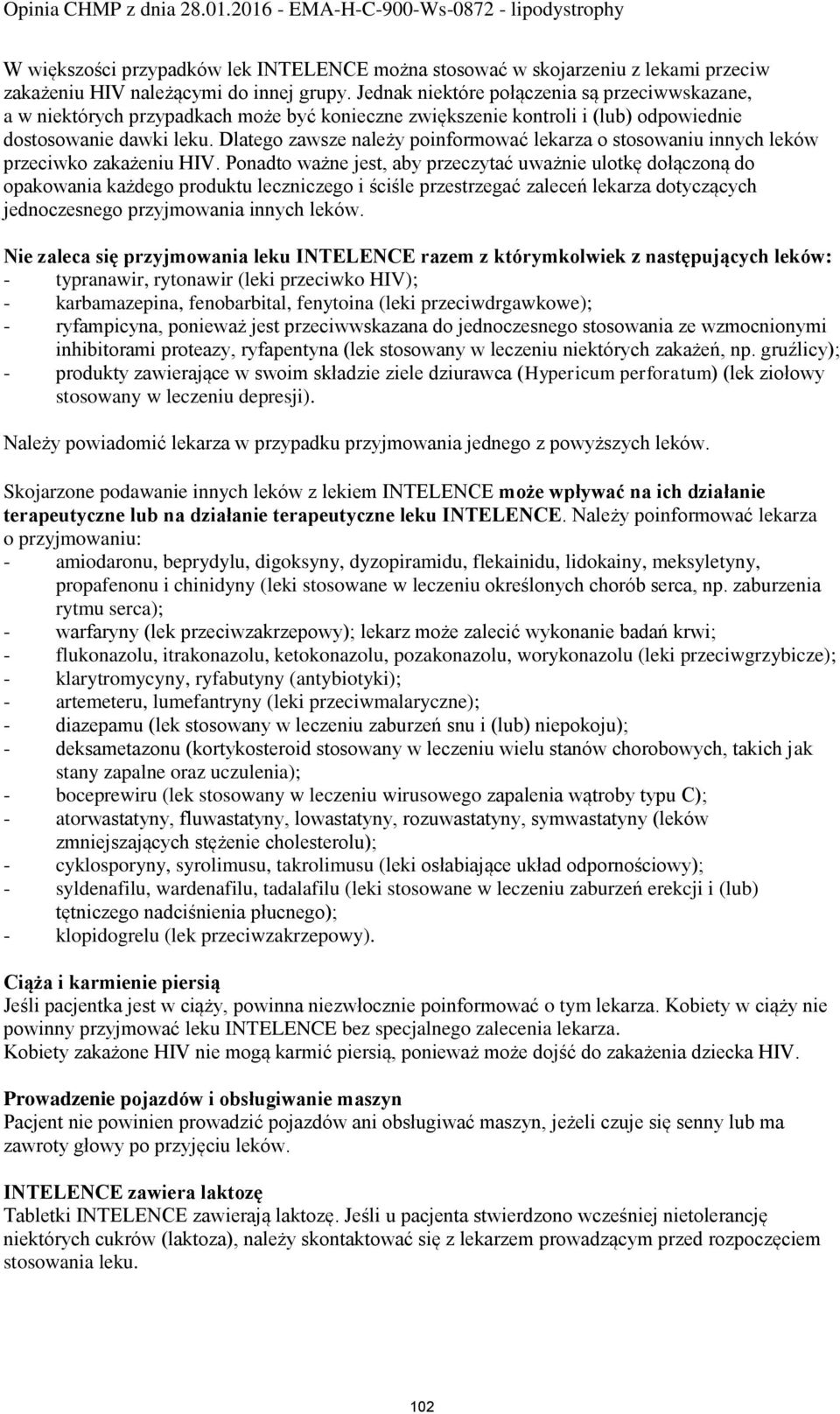 Dlatego zawsze należy poinformować lekarza o stosowaniu innych leków przeciwko zakażeniu HIV.