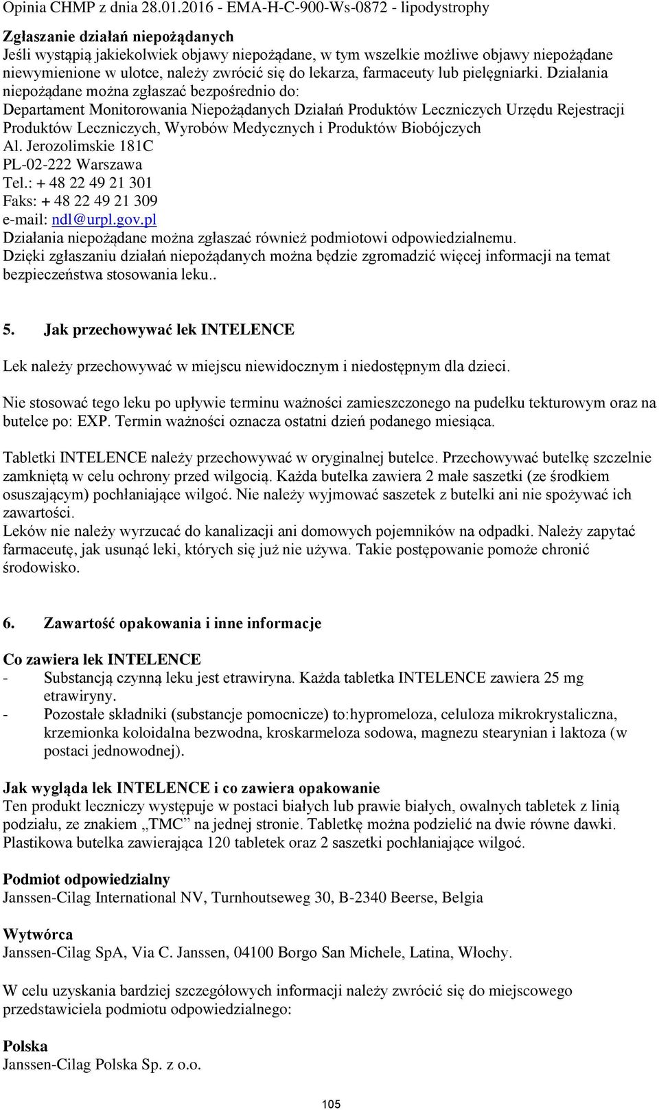 Działania niepożądane można zgłaszać bezpośrednio do: Departament Monitorowania Niepożądanych Działań Produktów Leczniczych Urzędu Rejestracji Produktów Leczniczych, Wyrobów Medycznych i Produktów