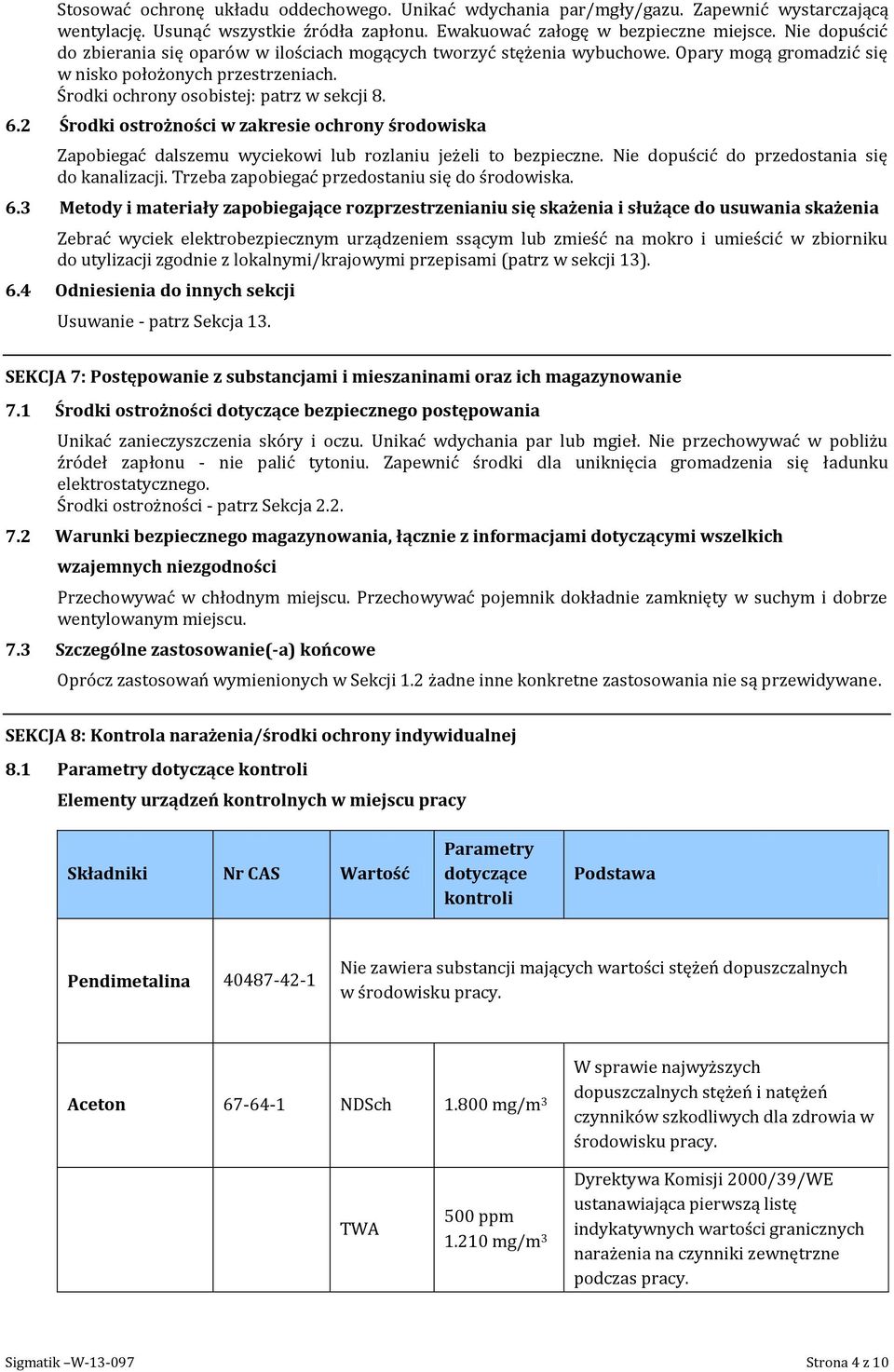 2 Środki ostrożności w zakresie ochrony środowiska Zapobiegać dalszemu wyciekowi lub rozlaniu jeżeli to bezpieczne. Nie dopuścić do przedostania się do kanalizacji.