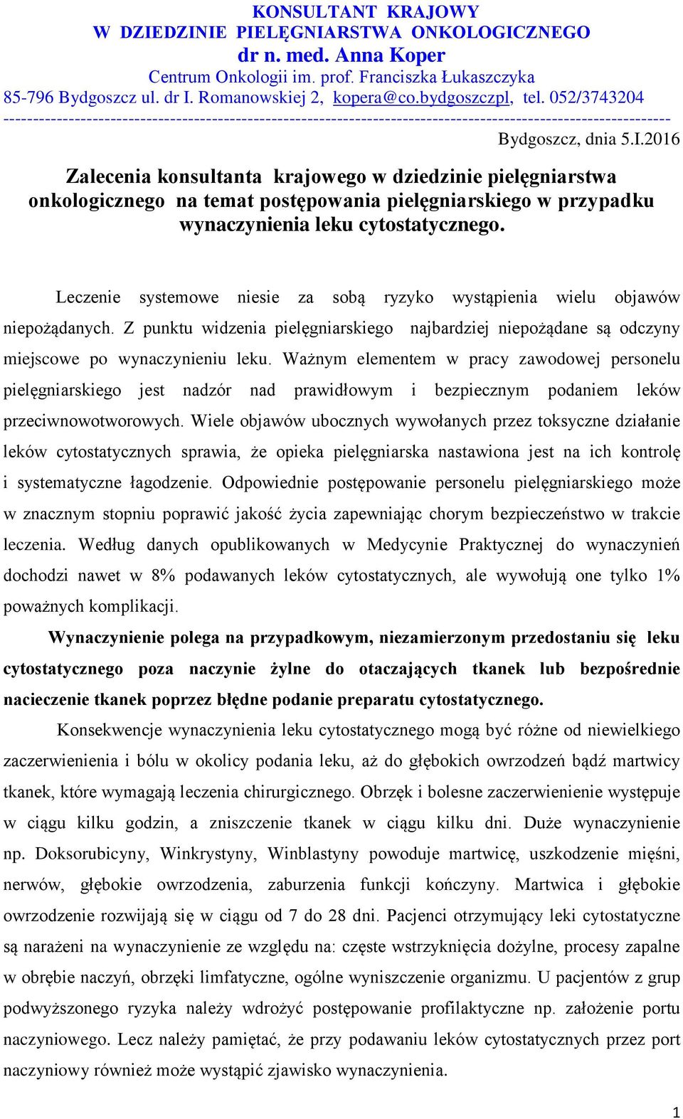 2016 Zalecenia konsultanta krajowego w dziedzinie pielęgniarstwa onkologicznego na temat postępowania pielęgniarskiego w przypadku wynaczynienia leku cytostatycznego.