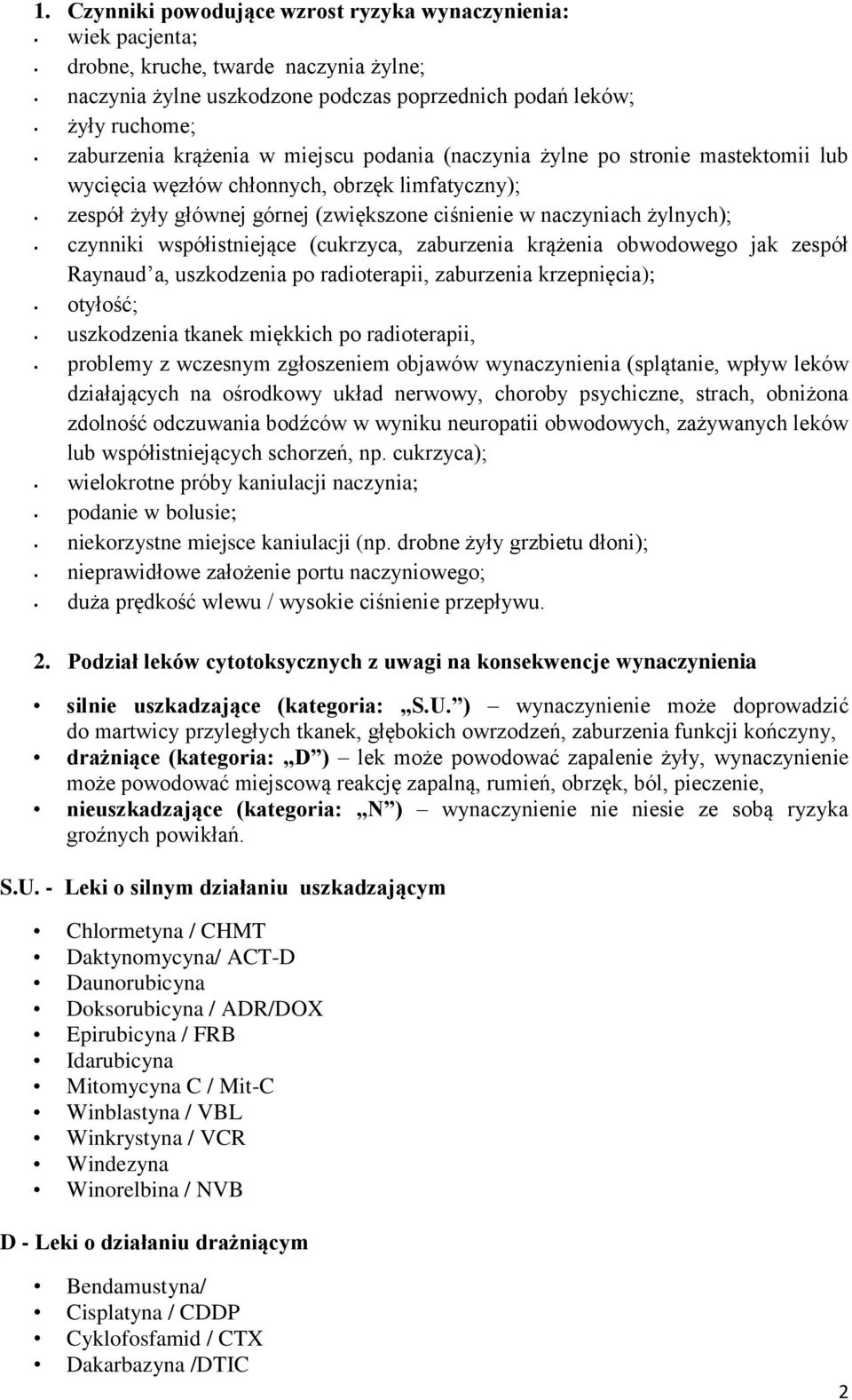 współistniejące (cukrzyca, zaburzenia krążenia obwodowego jak zespół Raynaud a, uszkodzenia po radioterapii, zaburzenia krzepnięcia); otyłość; uszkodzenia tkanek miękkich po radioterapii, problemy z