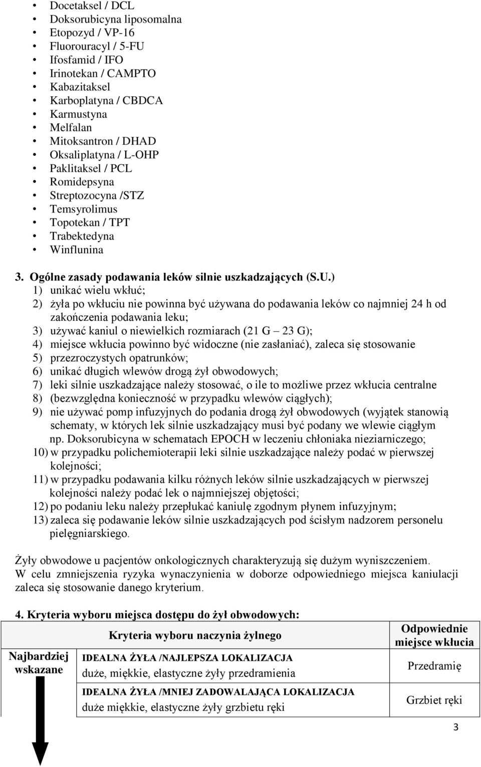 ) 1) unikać wielu wkłuć; 2) żyła po wkłuciu nie powinna być używana do podawania leków co najmniej 24 h od zakończenia podawania leku; 3) używać kaniul o niewielkich rozmiarach (21 G 23 G); 4)