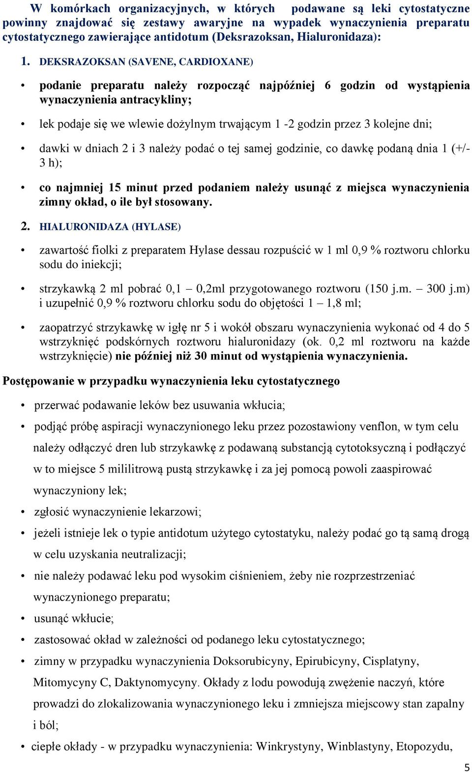 DEKSRAZOKSAN (SAVENE, CARDIOXANE) podanie preparatu należy rozpocząć najpóźniej 6 godzin od wystąpienia wynaczynienia antracykliny; lek podaje się we wlewie dożylnym trwającym 1-2 godzin przez 3