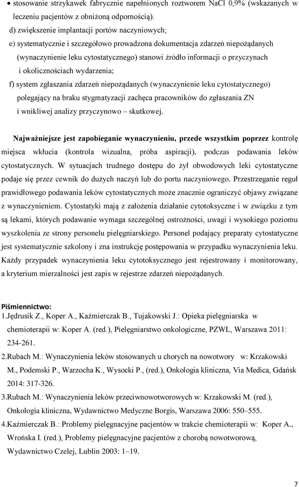 przyczynach i okolicznościach wydarzenia; f) system zgłaszania zdarzeń niepożądanych (wynaczynienie leku cytostatycznego) polegający na braku stygmatyzacji zachęca pracowników do zgłaszania ZN i