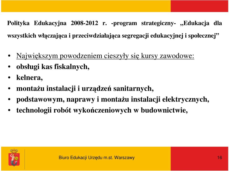 społecznej Największym powodzeniem cieszyły się kursy zawodowe: obsługi kas fiskalnych, kelnera, montaŝu
