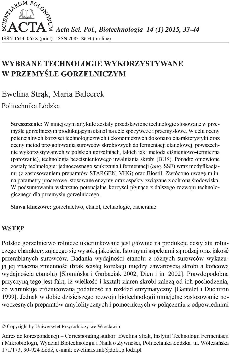 Streszczenie: W niniejszym artykule zostały przedstawione technologie stosowane w przemyśle gorzelniczym produkującym etanol na cele spożywcze i przemysłowe.