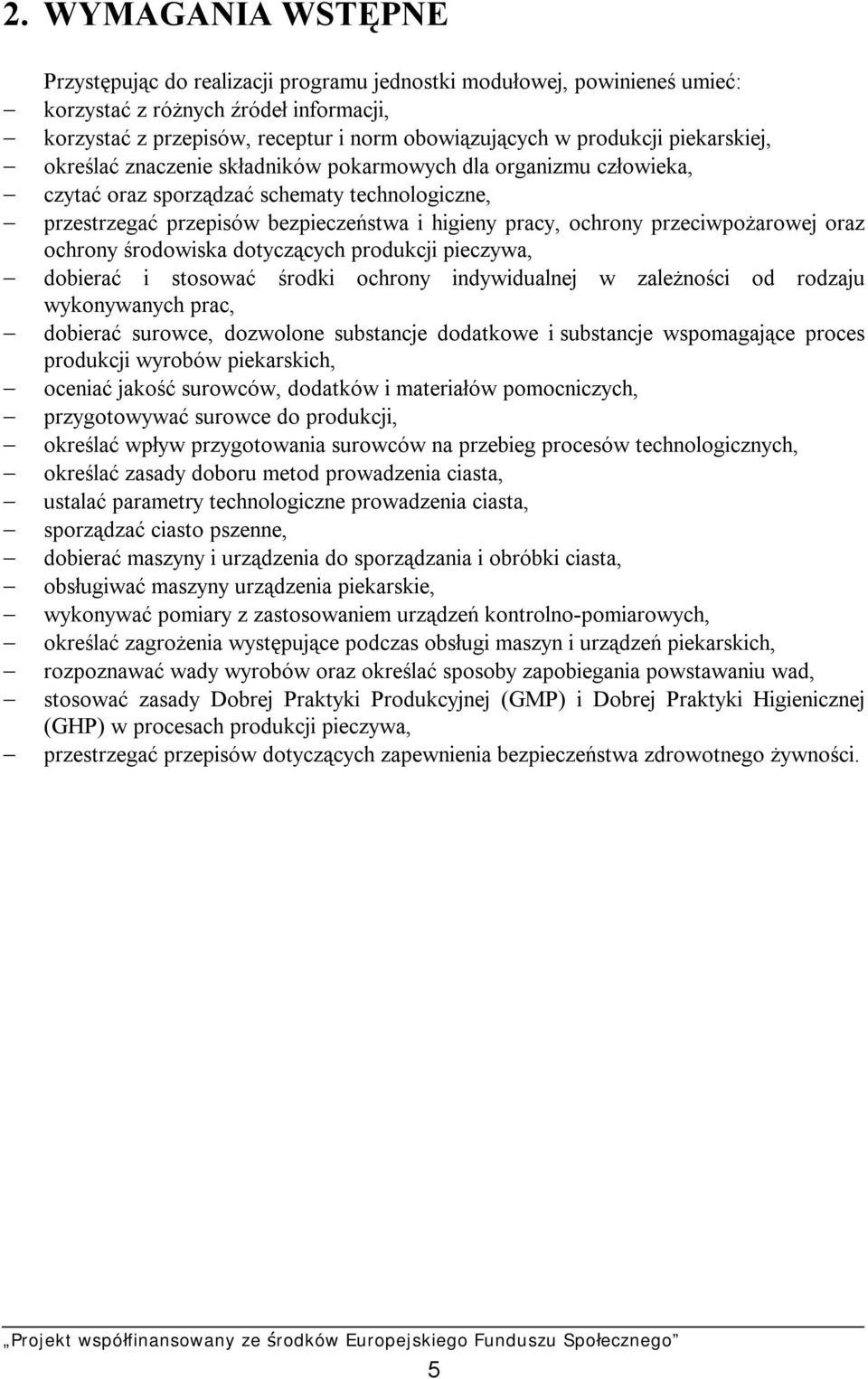 ochrony przeciwpożarowej oraz ochrony środowiska dotyczących produkcji pieczywa, dobierać i stosować środki ochrony indywidualnej w zależności od rodzaju wykonywanych prac, dobierać surowce,