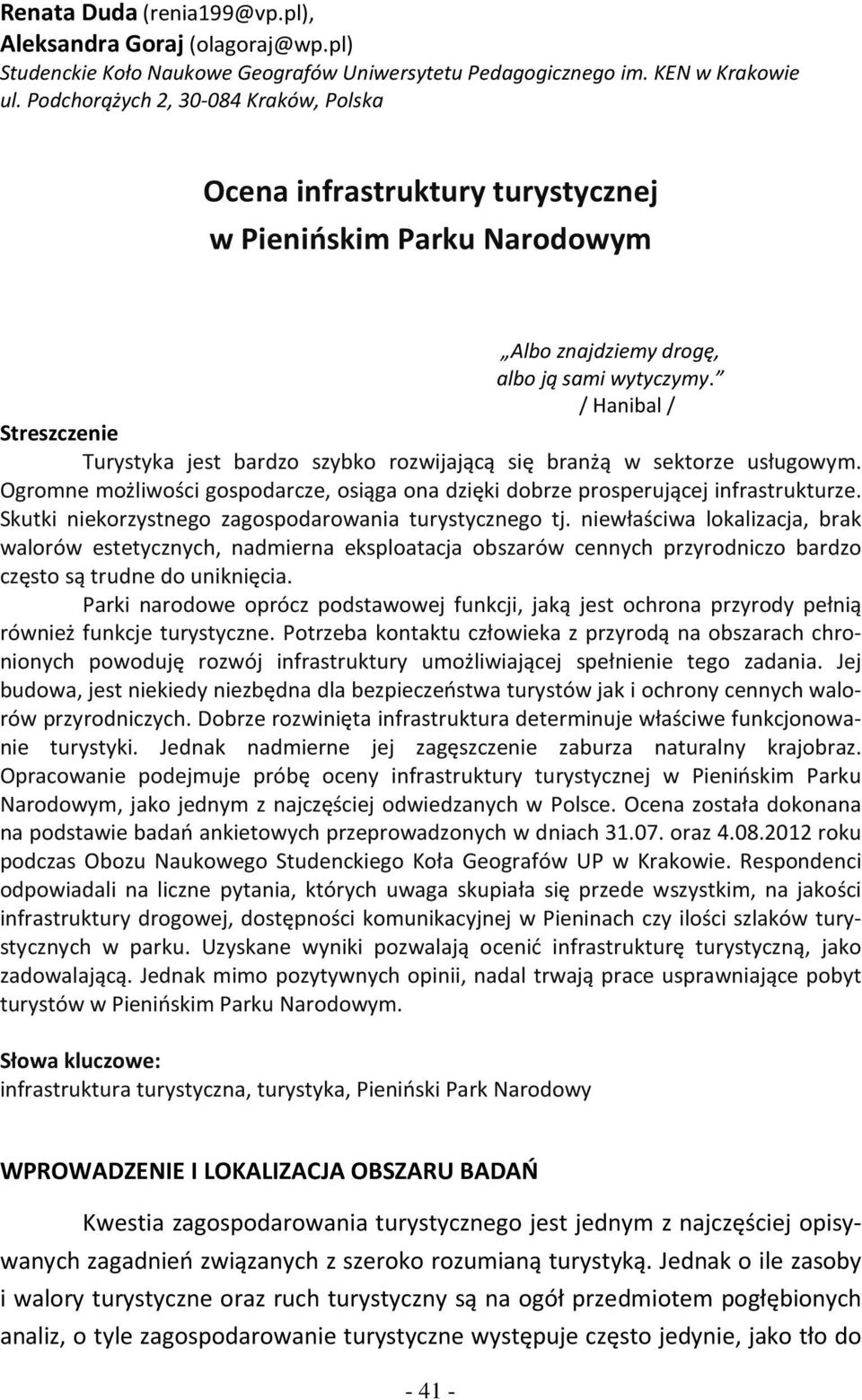 / Hanibal / Streszczenie Turystyka jest bardzo szybko rozwijającą się branżą w sektorze usługowym. Ogromne możliwości gospodarcze, osiąga ona dzięki dobrze prosperującej infrastrukturze.