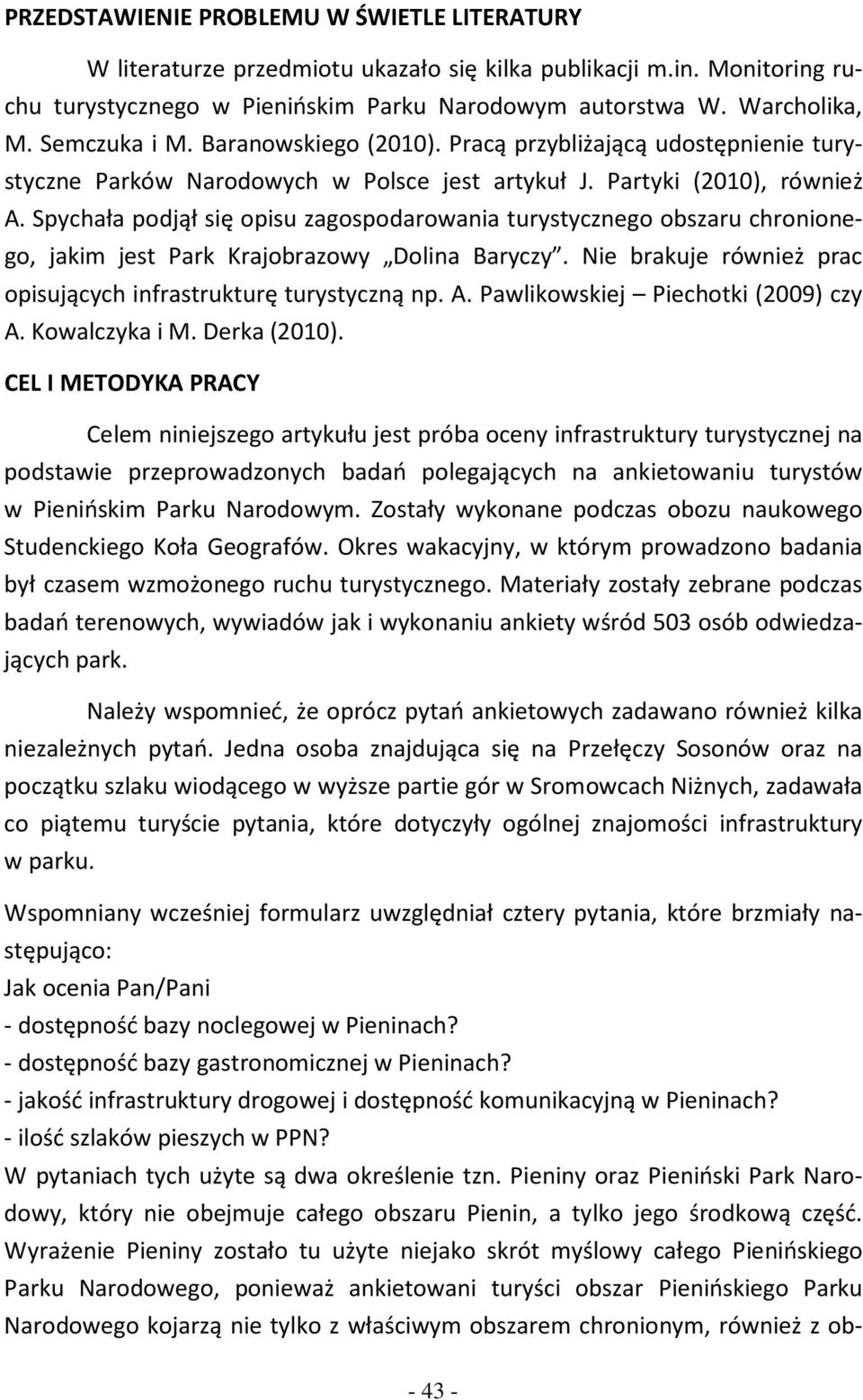 Spychała podjął się opisu zagospodarowania turystycznego obszaru chronionego, jakim jest Park Krajobrazowy Dolina Baryczy. Nie brakuje również prac opisujących infrastrukturę turystyczną np. A.