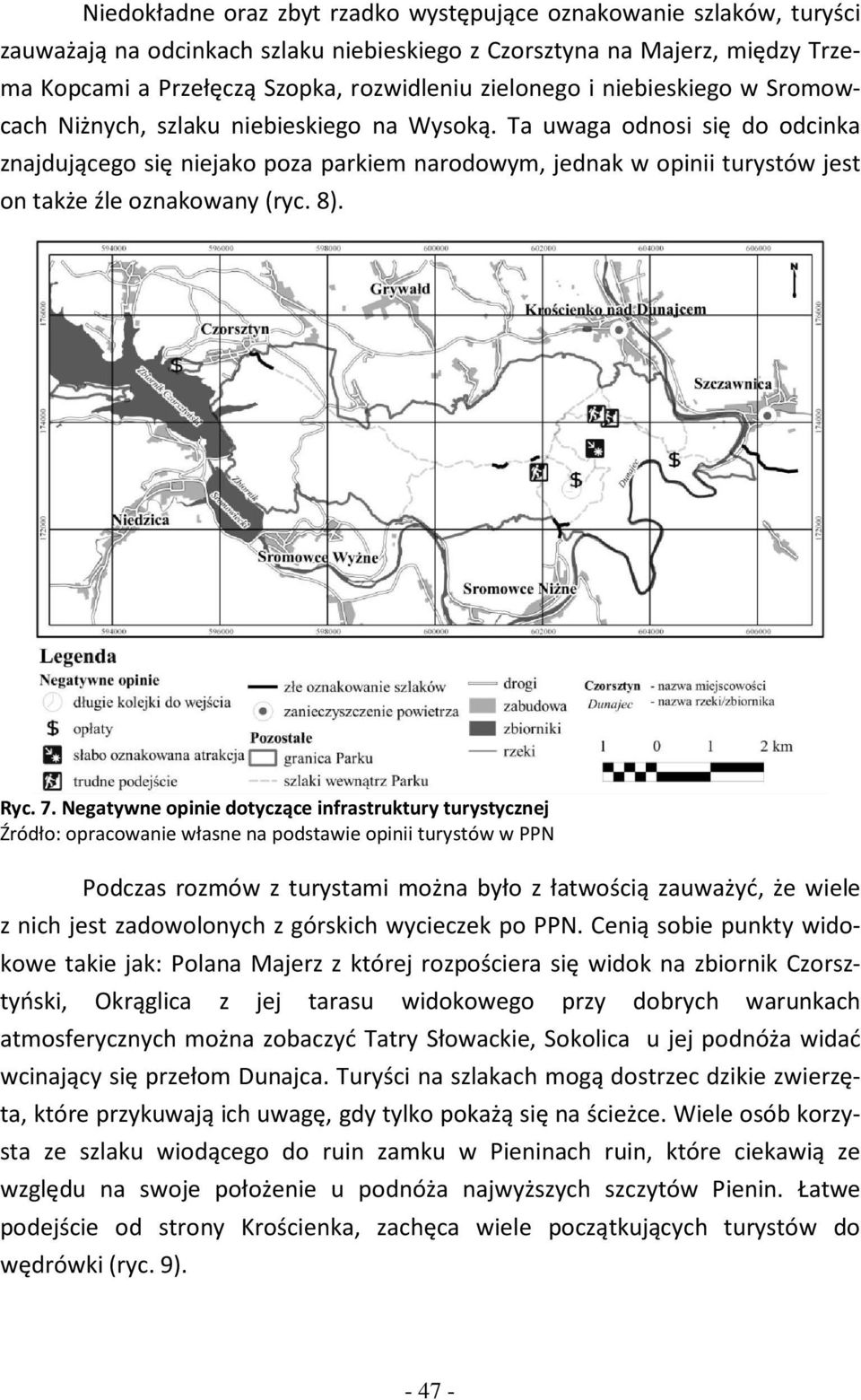 Ta uwaga odnosi się do odcinka znajdującego się niejako poza parkiem narodowym, jednak w opinii turystów jest on także źle oznakowany (ryc. 8). Ryc. 7.