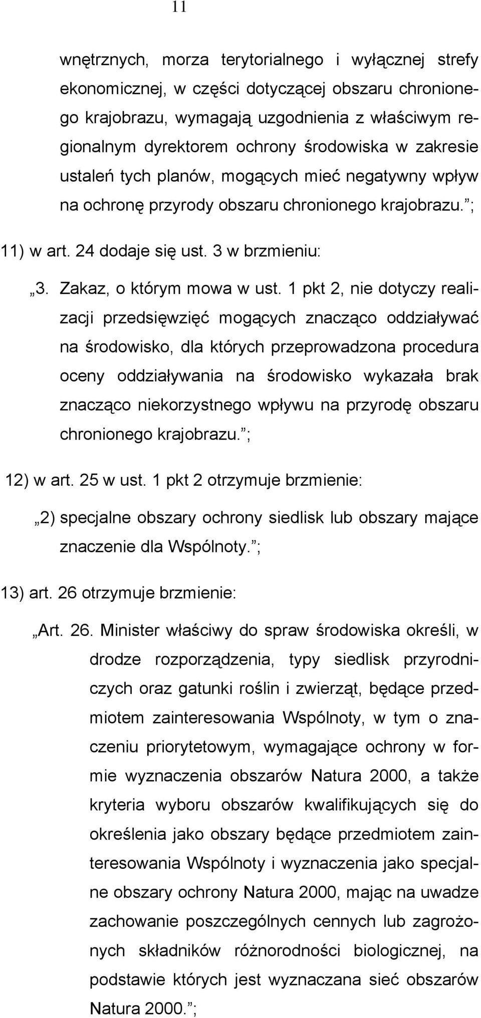 1 pkt 2, nie dotyczy realizacji przedsięwzięć mogących znacząco oddziaływać na środowisko, dla których przeprowadzona procedura oceny oddziaływania na środowisko wykazała brak znacząco niekorzystnego