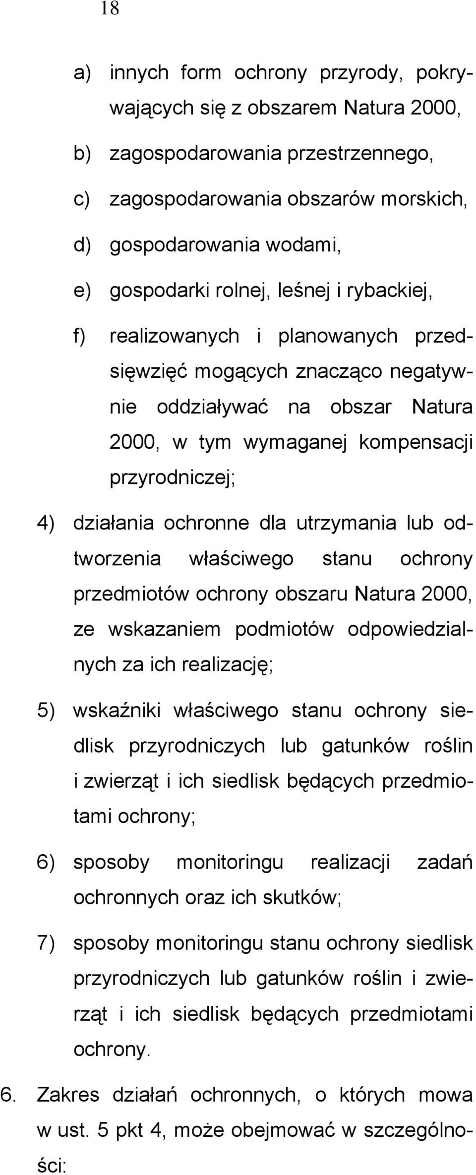 ochronne dla utrzymania lub odtworzenia właściwego stanu ochrony przedmiotów ochrony obszaru Natura 2000, ze wskazaniem podmiotów odpowiedzialnych za ich realizację; 5) wskaźniki właściwego stanu
