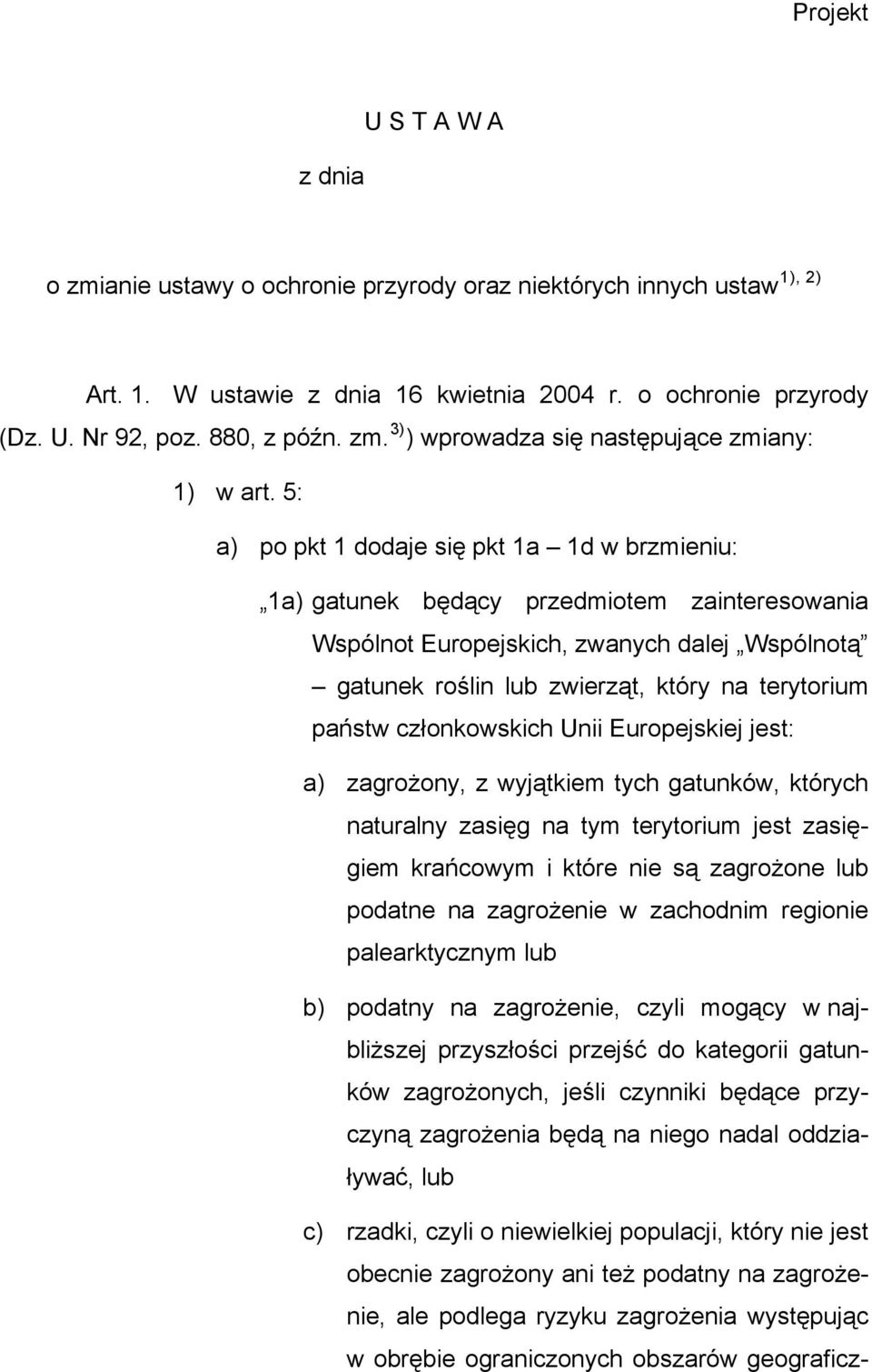 5: a) po pkt 1 dodaje się pkt 1a 1d w brzmieniu: 1a) gatunek będący przedmiotem zainteresowania Wspólnot Europejskich, zwanych dalej Wspólnotą gatunek roślin lub zwierząt, który na terytorium państw
