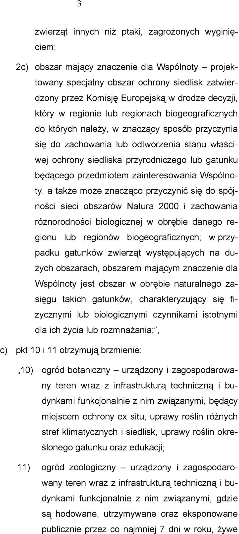 będącego przedmiotem zainteresowania Wspólnoty, a także może znacząco przyczynić się do spójności sieci obszarów Natura 2000 i zachowania różnorodności biologicznej w obrębie danego regionu lub