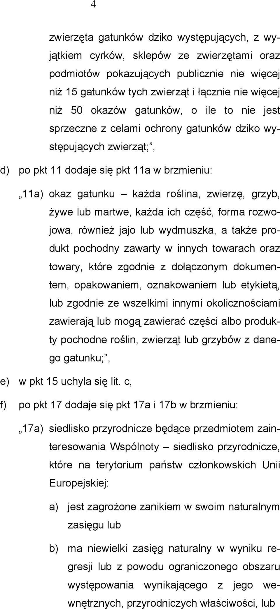 martwe, każda ich część, forma rozwojowa, również jajo lub wydmuszka, a także produkt pochodny zawarty w innych towarach oraz towary, które zgodnie z dołączonym dokumentem, opakowaniem, oznakowaniem