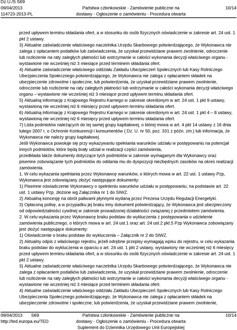 odroczenie lub rozłożenie na raty zaległych płatności lub wstrzymanie w całości wykonania decyzji właściwego organu - wystawione nie wcześniej niż 3 miesiące przed terminem składania ofert.