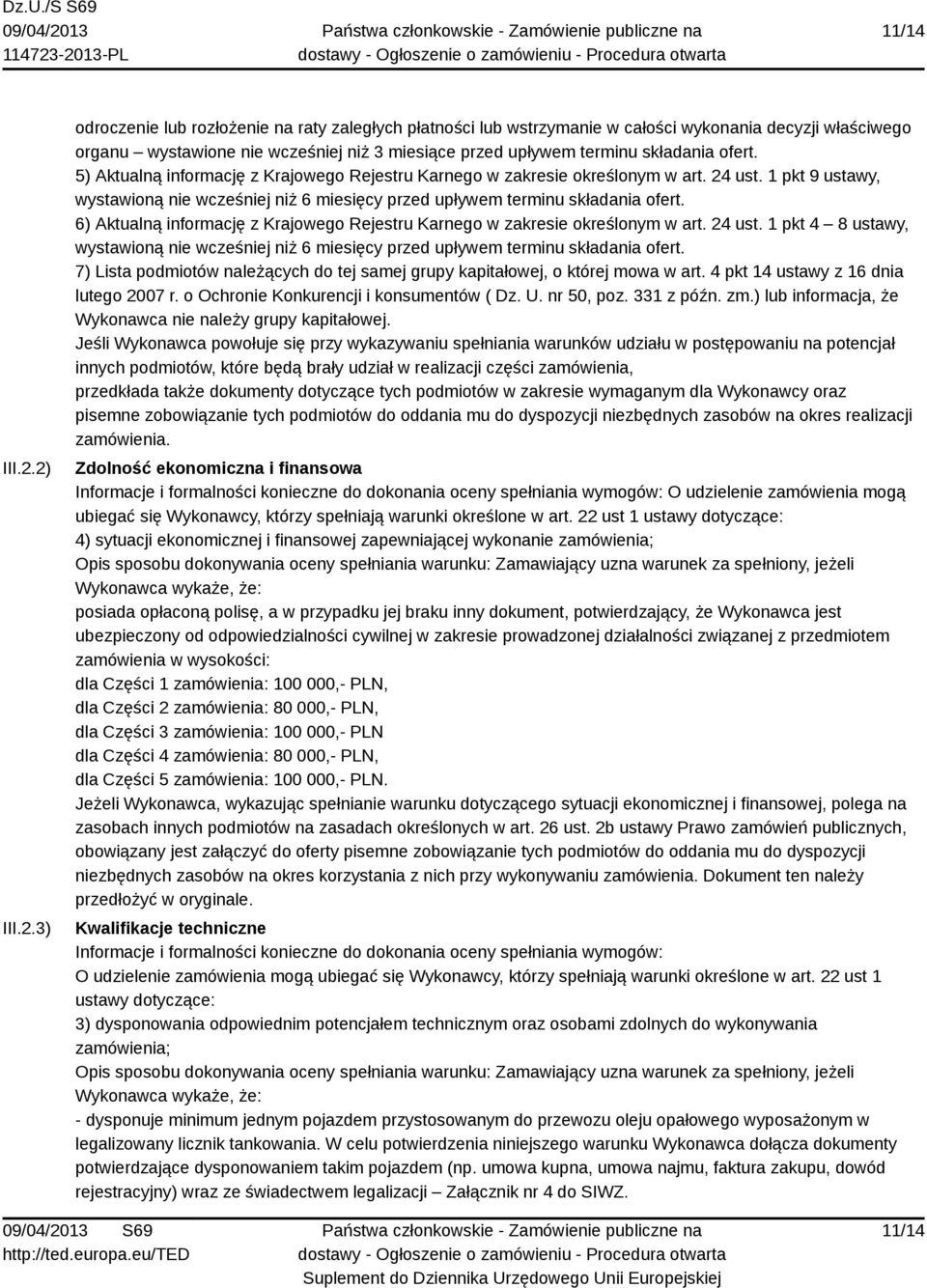 5) Aktualną informację z Krajowego Rejestru Karnego w zakresie określonym w art. 24 ust. 1 pkt 9 ustawy, 6) Aktualną informację z Krajowego Rejestru Karnego w zakresie określonym w art. 24 ust. 1 pkt 4 8 ustawy, 7) Lista podmiotów należących do tej samej grupy kapitałowej, o której mowa w art.