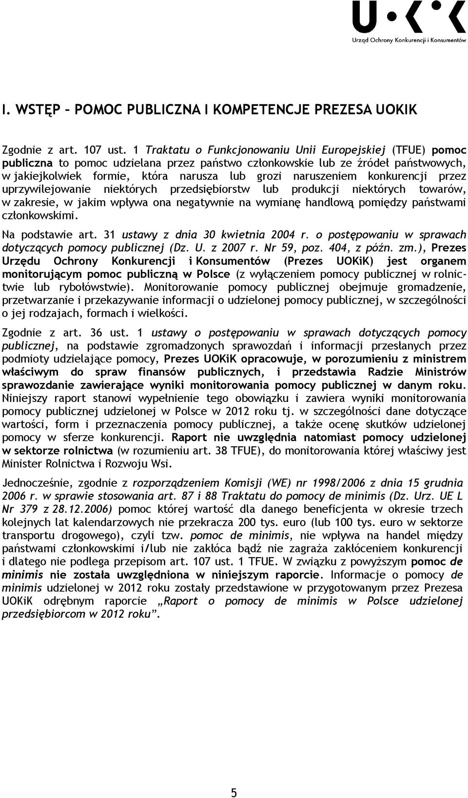 naruszeniem konkurencji przez uprzywilejowanie niektórych przedsiębiorstw lub produkcji niektórych towarów, w zakresie, w jakim wpływa ona negatywnie na wymianę handlową pomiędzy państwami