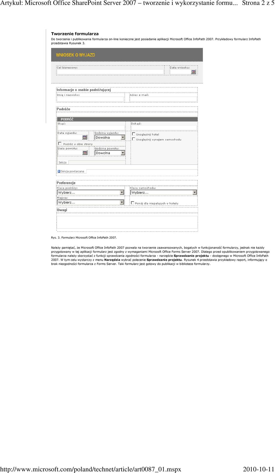 Należy pamiętać, że Microsoft Office InfoPath 2007 pozwala na tworzenie zaawansowanych, bogatych w funkcjonaność formularzy, jednak nie każdy przygotowany w tej aplikacji formularz jest zgodny z