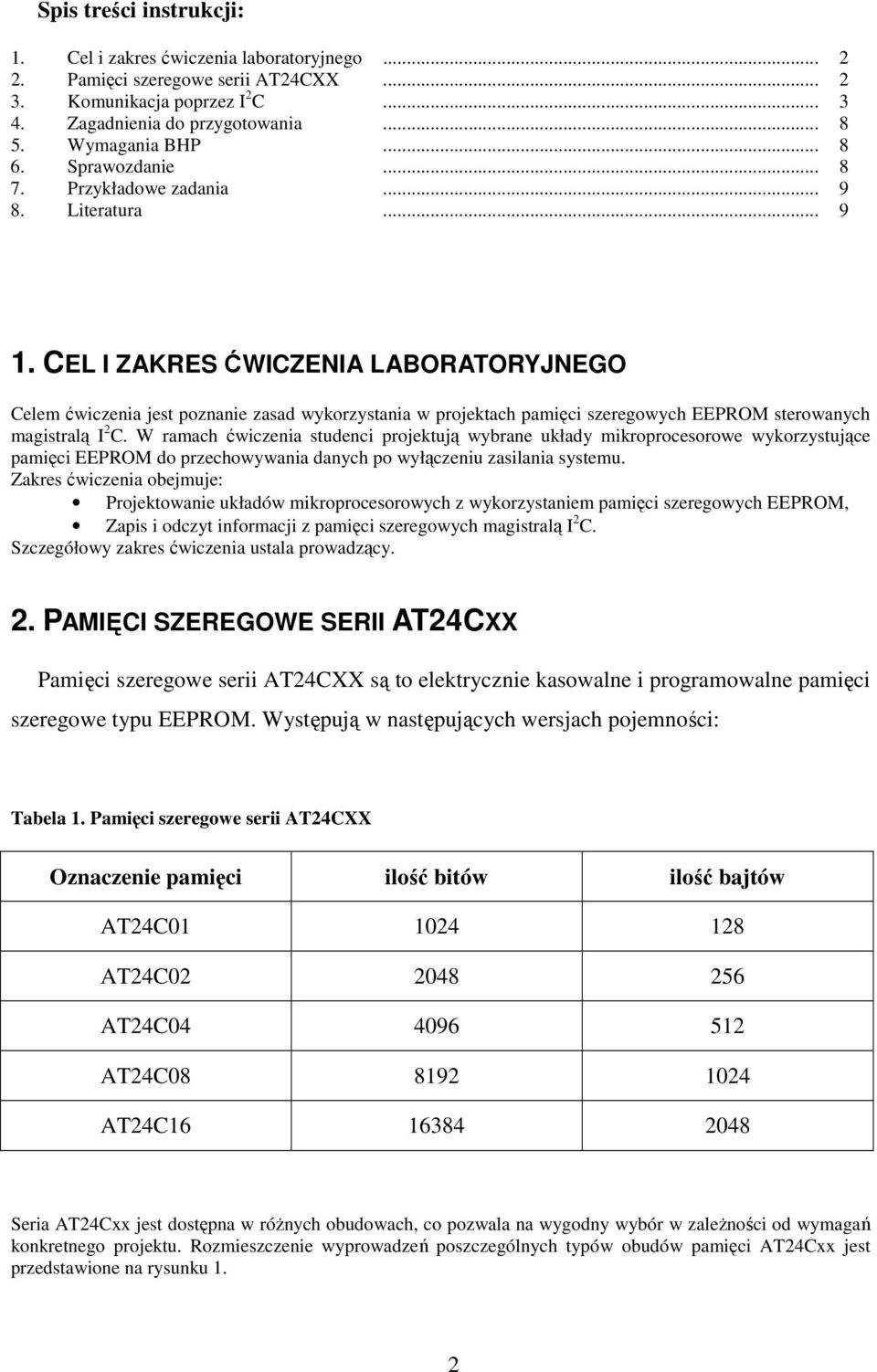 CEL I ZAKRES ĆWICZENIA LABORATORYJNEGO Celem ćwiczenia jest poznanie zasad wykorzystania w projektach pamięci szeregowych EEPROM sterowanych magistralą I 2 C.