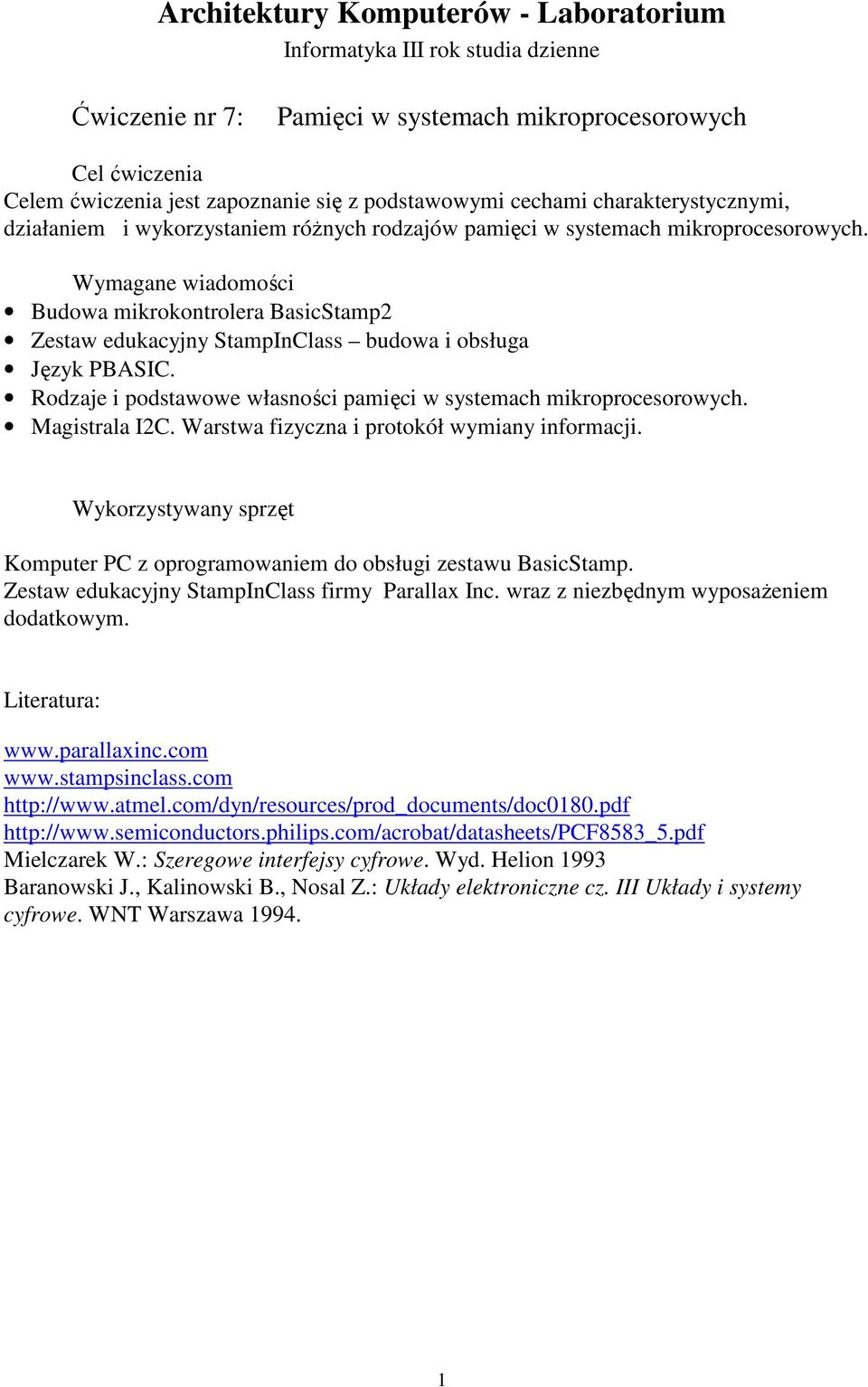 Wymagane wiadomości Budowa mikrokontrolera BasicStamp2 Zestaw edukacyjny StampInClass budowa i obsługa Język PBASIC. Rodzaje i podstawowe własności pamięci w systemach mikroprocesorowych.