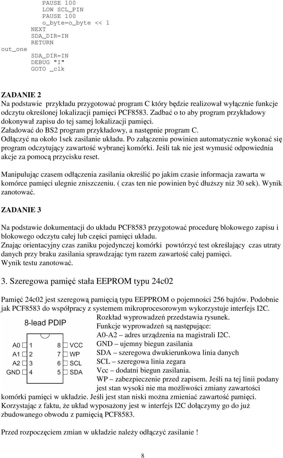 Odłączyć na około 1sek zasilanie układu. Po załączeniu powinien automatycznie wykonać się program odczytujący zawartość wybranej komórki.