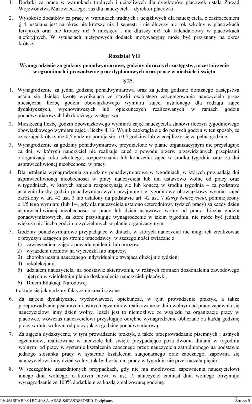 oraz nie krótszy niż 6 miesięcy i nie dłuższy niż rok kalendarzowy w placówkach nieferyjnych. W sytuacjach nietypowych dodatek motywacyjny może być przyznany na okres krótszy.