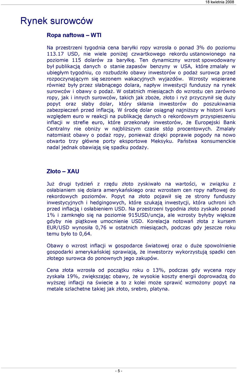 Ten dynamiczny wzrost spowodowany był publikacją danych o stanie zapasów benzyny w USA, które zmalały w ubiegłym tygodniu, co rozbudziło obawy inwestorów o podaż surowca przed rozpoczynającym się