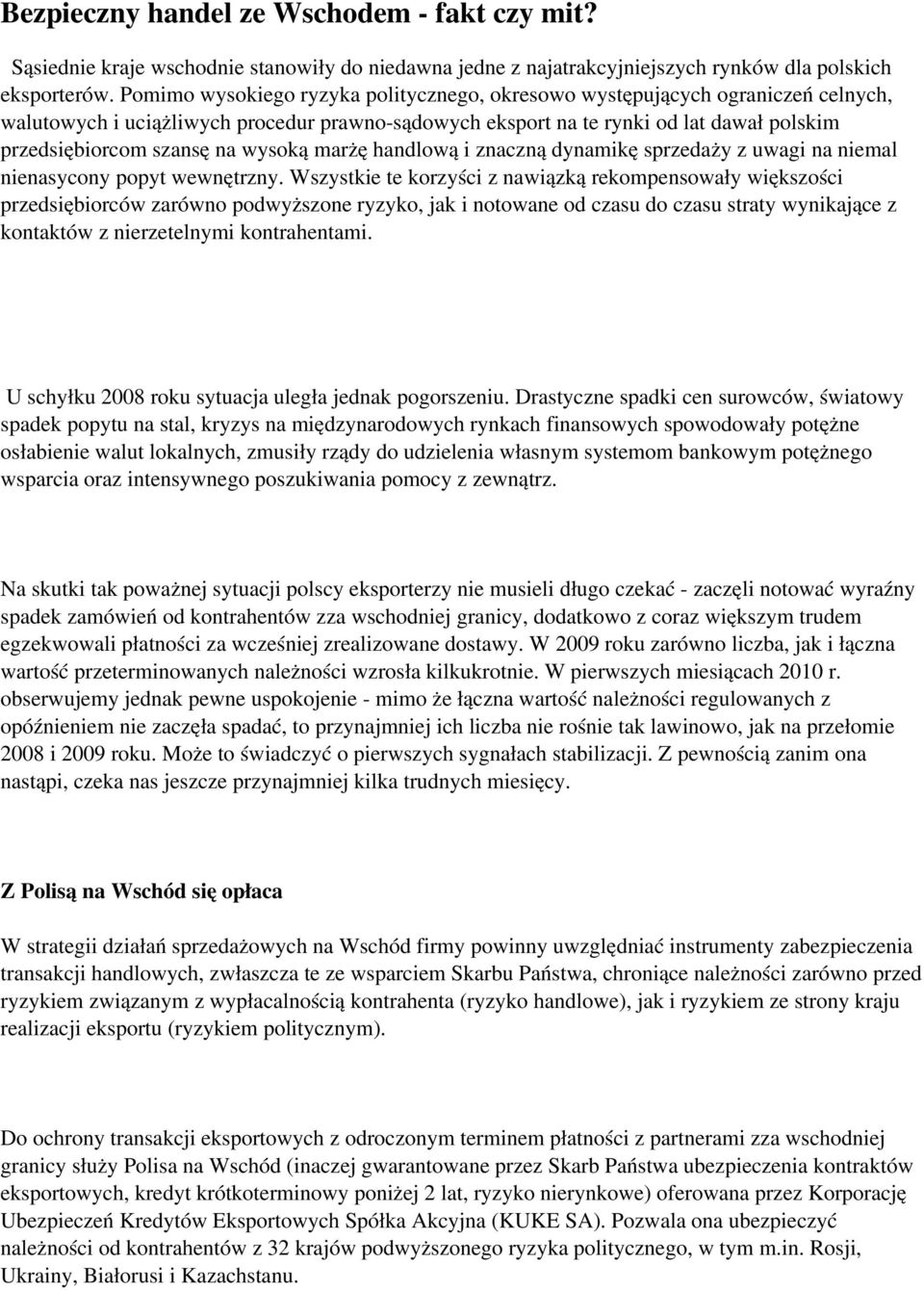 wysoką marżę handlową i znaczną dynamikę sprzedaży z uwagi na niemal nienasycony popyt wewnętrzny.