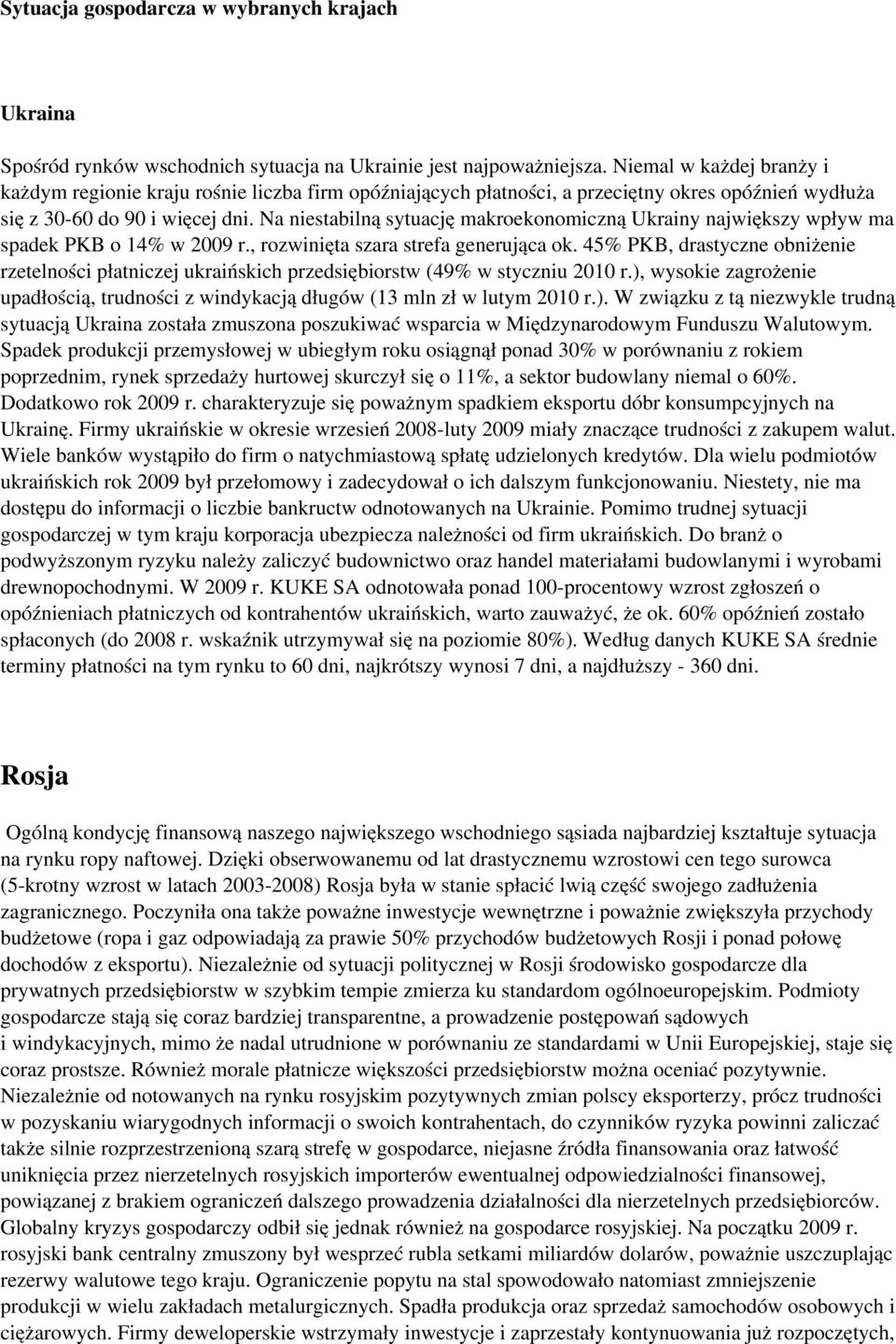 Na niestabilną sytuację makroekonomiczną Ukrainy największy wpływ ma spadek PKB o 14% w 2009 r., rozwinięta szara strefa generująca ok.