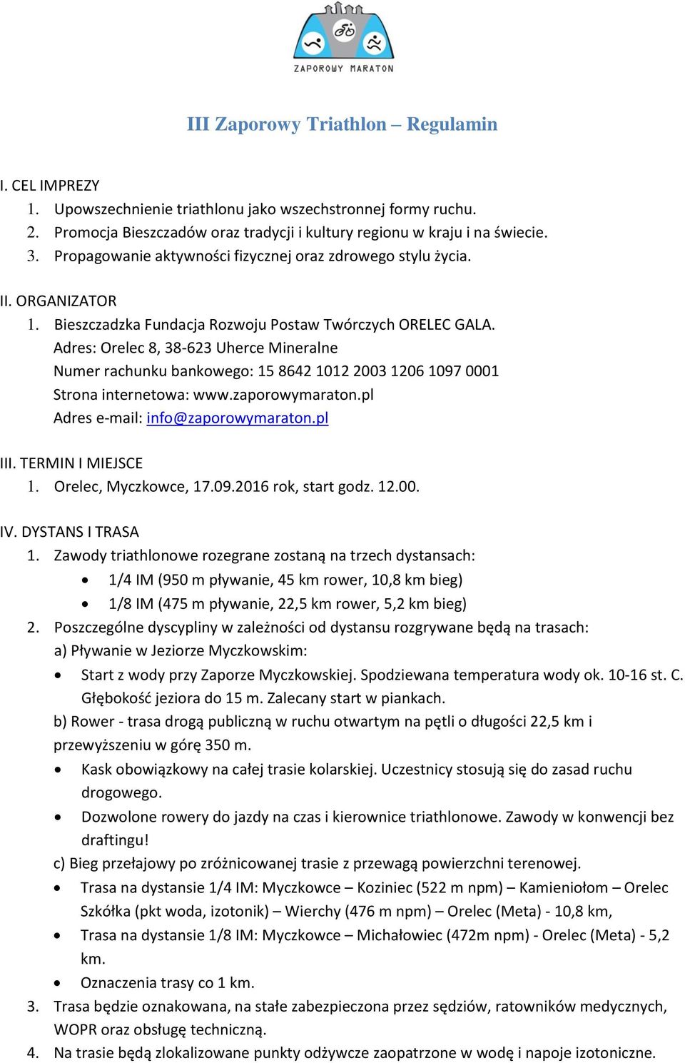 Adres: Orelec 8, 38-623 Uherce Mineralne Numer rachunku bankowego: 15 8642 1012 2003 1206 1097 0001 Strona internetowa: www.zaporowymaraton.pl Adres e-mail: info@zaporowymaraton.pl III.