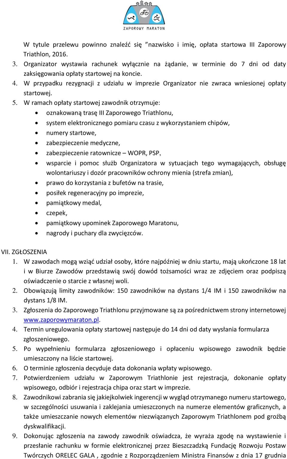 W przypadku rezygnacji z udziału w imprezie Organizator nie zwraca wniesionej opłaty startowej. 5.