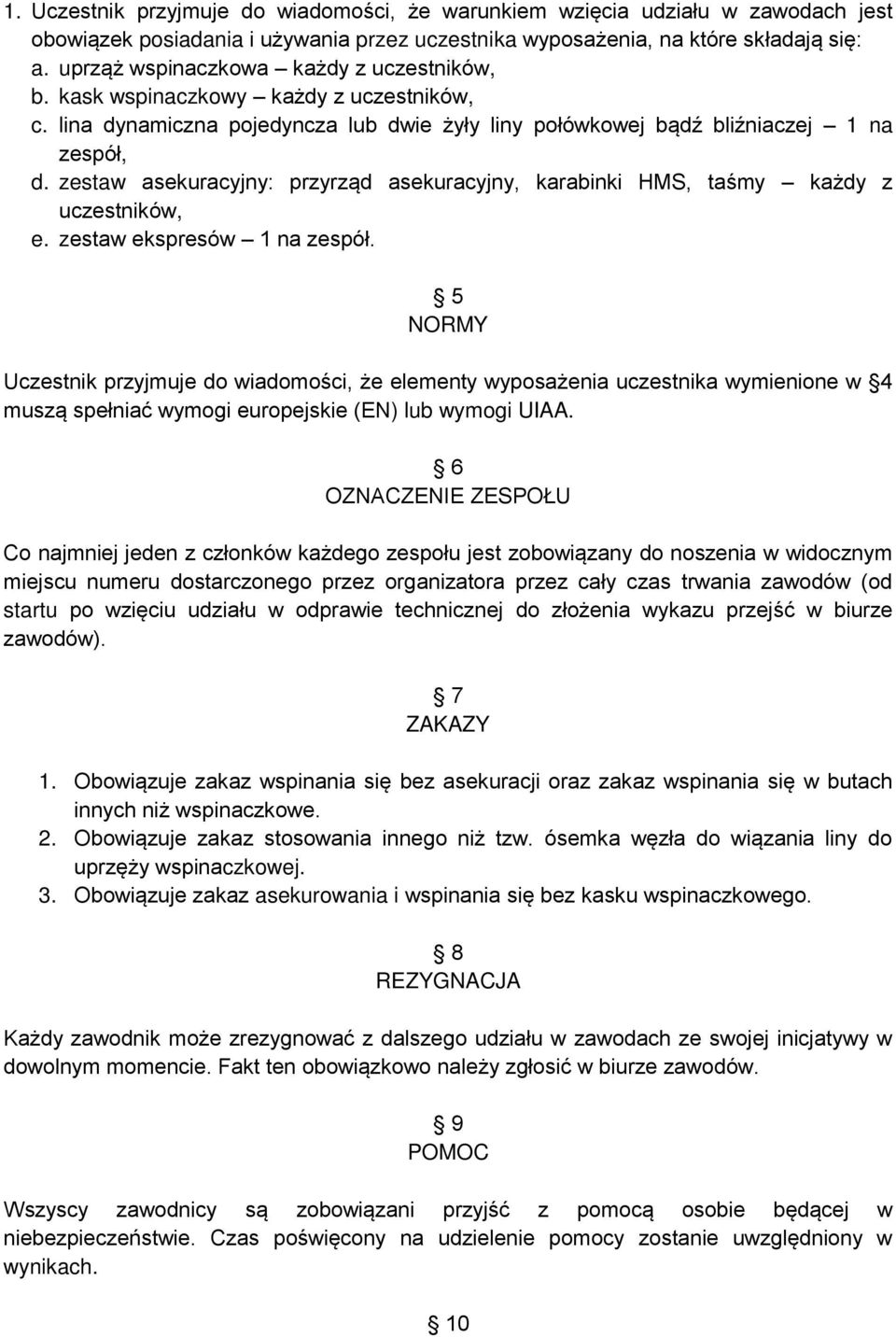 zestaw asekuracyjny: przyrząd asekuracyjny, karabinki HMS, taśmy każdy z uczestników, e. zestaw ekspresów 1 na zespół.