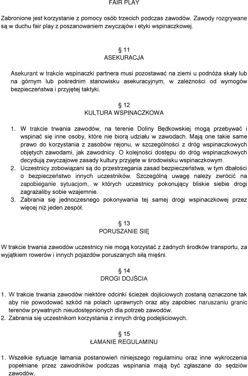 taktyki. 12 KULTURA WSPINACZKOWA 1. W trakcie trwania zawodów, na terenie Doliny Będkowskiej mogą przebywać i wspinać się inne osoby, które nie biorą udziału w zawodach.