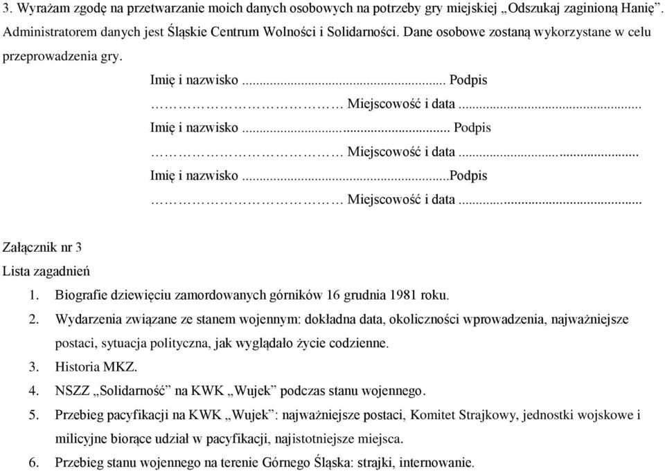 .. Załącznik nr 3 Lista zagadnień 1. Biografie dziewięciu zamordowanych górników 16 grudnia 1981 roku. 2.